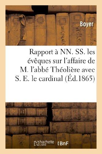 Rapport À Nn. Ss. Les Évêques Sur l'Affaire de M. l'Abbé Théolière Avec S. E. Le Cardinal de Bonald: , Archevêque de Lyon, Auquel Il a Adressé Un Mémoire (Histoire)