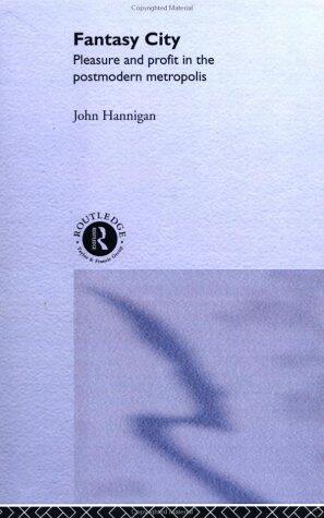 Fantasy City: Pleasure and Profit in the Postmodern Metropolis