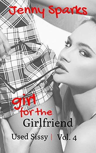 Girl for the Girlfriend: A Sissy Erotica