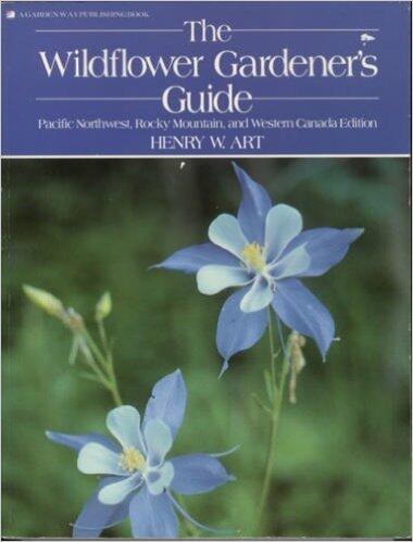 The Wildflower Gardener's Guide: Pacific Northwest, Rocky Mountains, and Western Canada (Edition)