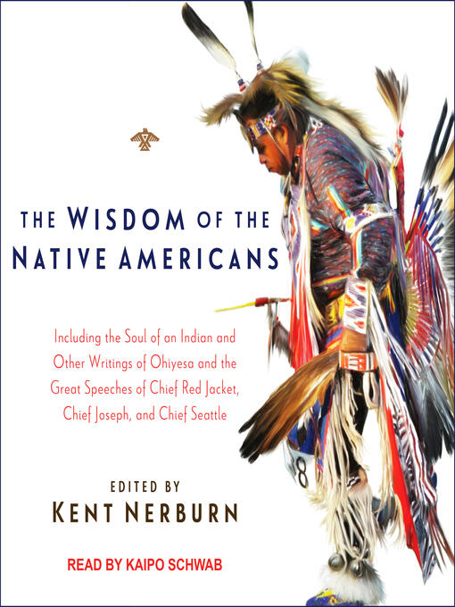 The Wisdom of the Native Americans: Including The Soul of an Indian and Other Writings of Ohiyesa and the Great Speeches of Red Jacket, Chief Joseph, and Chief Seattle