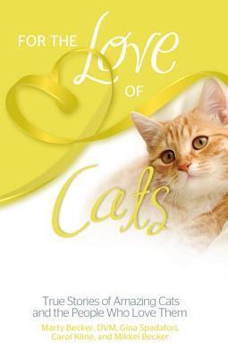 For the Love of Cats: Amazing True Stories of Cats and the People Who Love Them