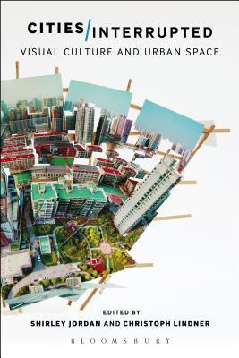 Cities Interrupted: Visual Culture and Urban Space