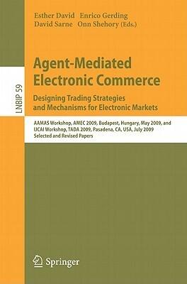 Agent-Mediated Electronic Commerce. Designing Trading Strategies and Mechanisms for Electronic Markets: AAMAS Workshop, AMEC 2009, Budapest, Hungary, ... Notes in Business Information Processing, 59)