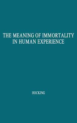 The Meaning of Immortality in Human Experience: Including Thoughts on Death and Life