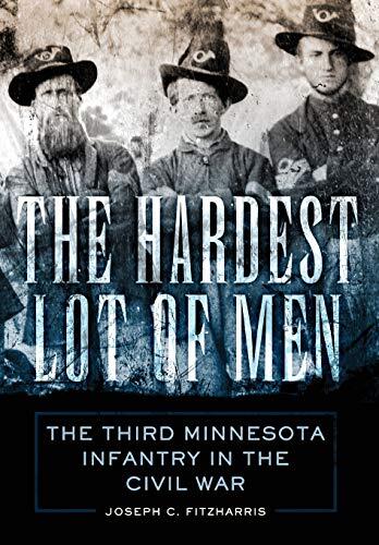 The Hardest Lot of Men: The Third Minnesota Infantry in the Civil War