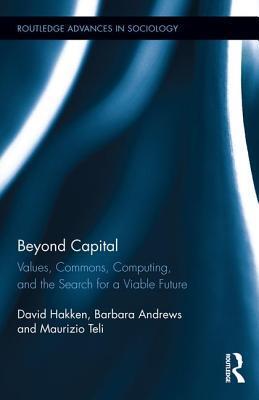 Beyond Capital: Values, Commons, Computing, and the Search for a Viable Future
