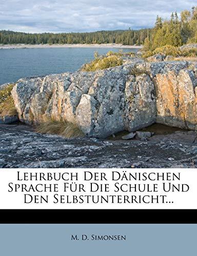 Lehrbuch Der Dänischen Sprache Für Die Schule Und Den Selbstunterricht...