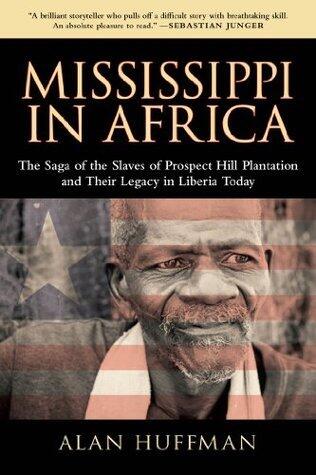 Mississippi in Africa: The Saga of the Slaves of Prospect Hill Plantation and Their Legacy in Liberia Today