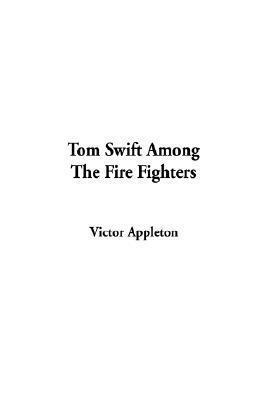 Tom Swift Among the Fire Fighters