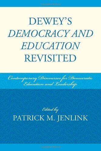 Dewey's Democracy and Education Revisited: Contemporary Discourses for Democratic Education and Leadership