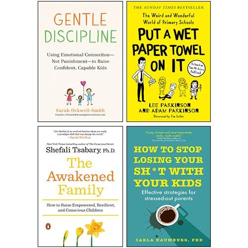 Put A Wet Paper Towel on It, Gentle Discipline, How to Stop Losing Your Sh*t Your Kids, The Awakened Family 4 Books Collection Set