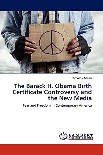 The Barack H. Obama Birth Certificate Controversy and the New Media: Fear and Freedom in Contemporary America