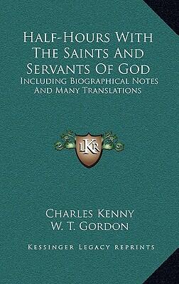 Half-Hours with the Saints and Servants of God: Including Biographical Notes and Many Translations