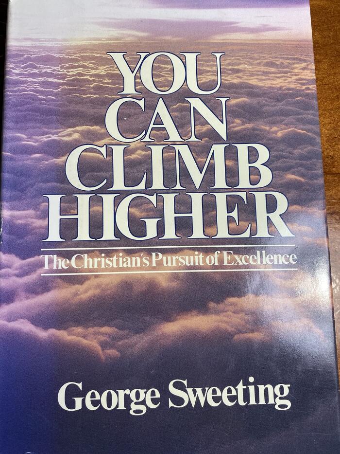 You Can Climb Higher: The Christian's Pursuit of Excellence