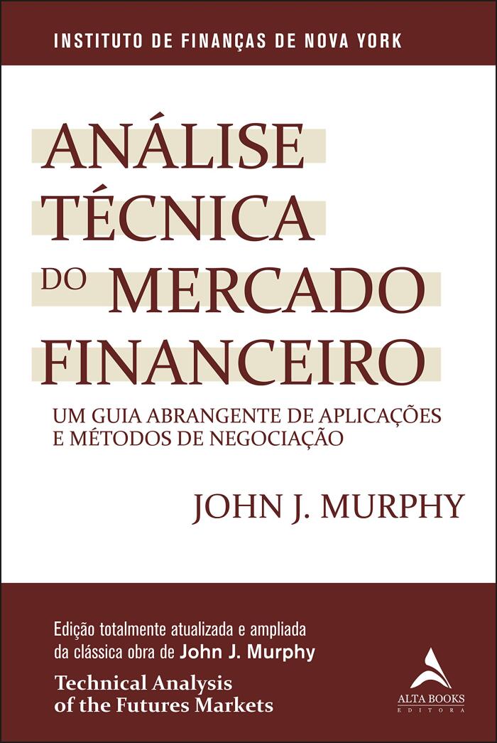 Análise Técnica Do Mercado Financeiro: Um Guia Abrangente de Aplicações e Métodos de Negociação