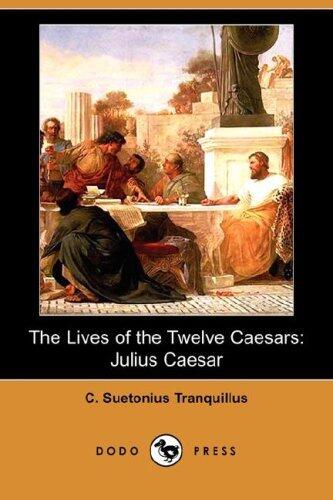 The Lives of the Twelve Caesars: Julius Caesar