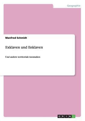 Exklaven und Enklaven: Und andere territoriale Anomalien