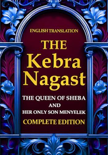 The Kebra Nagast (The Queen of Sheba & Her Only Son Menyelek ) in English :a 14th-century Ethiopian text, chronicles the fusion of Ethiopian and ... son of King Solomon and the Queen of Sheba