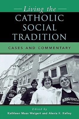 Living the Catholic Social Tradition: Cases and Commentary