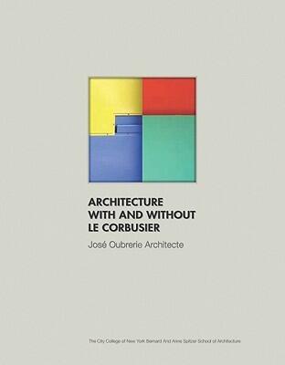 Architecture With and Without Le Corbusier: Jose Oubrerie Architecte