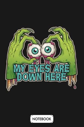 My Eyes Are Down Here B38834 Notebook: Lined College Ruled Paper, Matte Finish Cover, Diary, 6x9 120 Pages, Planner, Journal