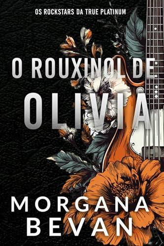 O Rouxinol de Olivia (Os Rockstars da True Platinum Livro 7)