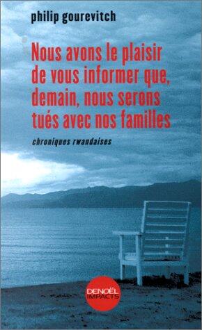 Nous Avons le Plaisir de Vous Informer que Demain, Nous Serons Tués avec Notre F: Chroniques Rwandaises