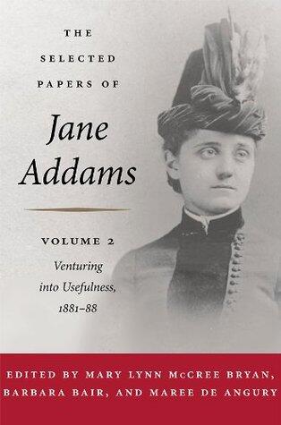 The Selected Papers of Jane Addams: vol. 2: Venturing into Usefulness, 1881-88