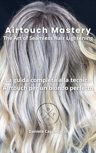 Airtouch Mastery: The Art of Seamless Hair Lightening (versione in italiano)