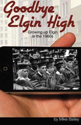 Goodbye Elgin High: Growing up Elgin in the 1960s