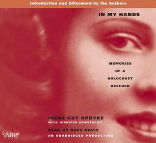In My Hands: Memories of a Holocaust Rescuer