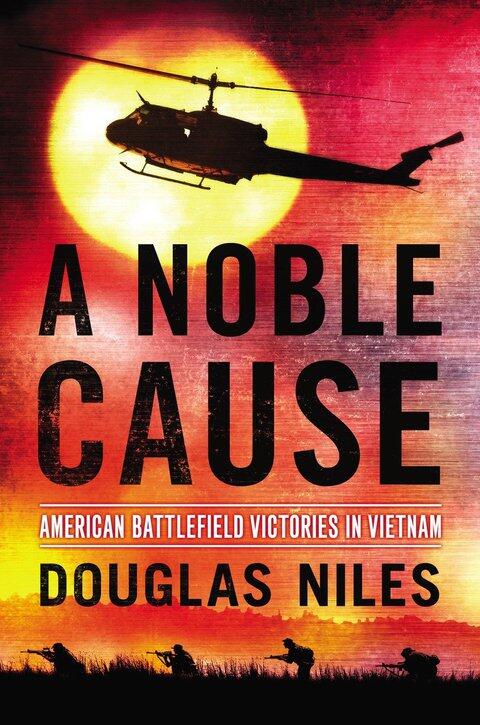 A Noble Cause: American Battlefield Victories in Vietnam