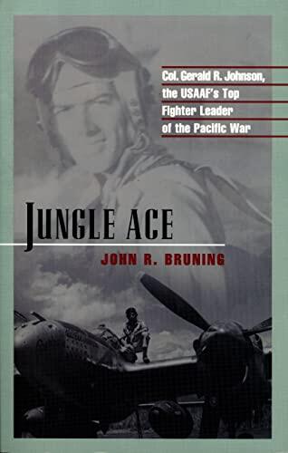 Jungle Ace: The Story of One of the USAAF's Great Fighter Leaders