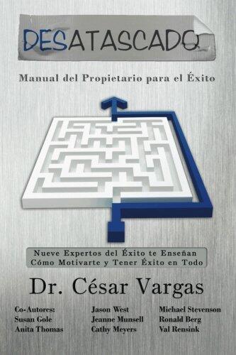 Desatascado: Manual del Propietario para el Éxito: Nueve Expertos del Éxito Te Enseñan Cómo Motivarte y Tener Éxito en Todo