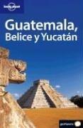 Lonely Planet Guatemala, Belice y Yucatán