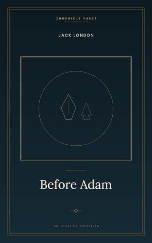 Before Adam: A Novel of Ancestral Memory from the Dawn of Humankind | He Never Left His Bedroom -- But He Lived a Hundred Thousand Years Ago