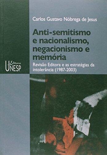 Anti-Semitismo E Nacionalismo, Negacionismo E Memoria: Revisao Editora E as Estrategias Da Intolerancia (1987-2003)