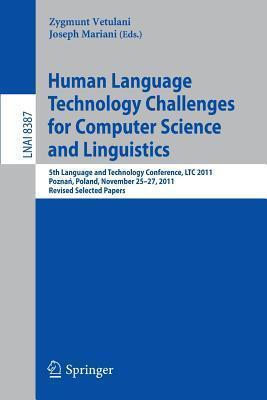 Human Language Technology Challenges for Computer Science and Linguistics: 5th Language and Technology Conference, LTC 2011, Poznań, Poland, November ...