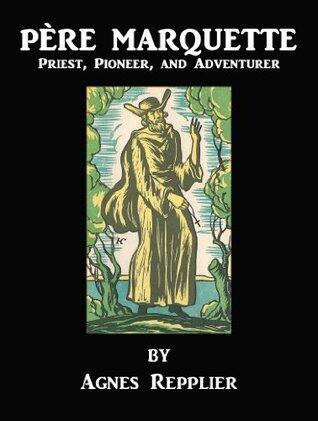Père Marquette: Priest, Pioneer, and Adventurer