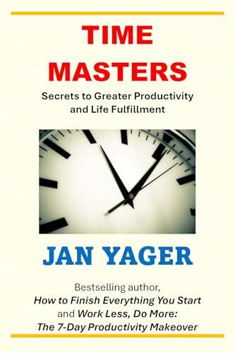 Time Masters: 11 Secrets to Greater Productivity and Life Fulfillment
