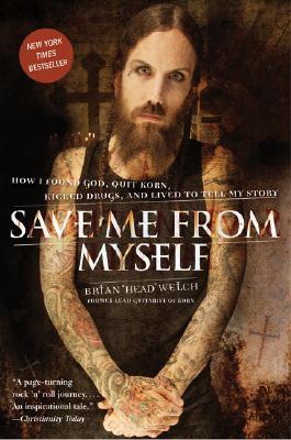 Save Me from Myself: How I Found God, Quit Korn, Kicked Drugs, and Lived to Tell My Story - A Candid Rock Star Memoir of Meth Addiction and Salvation Through Jesus Christ