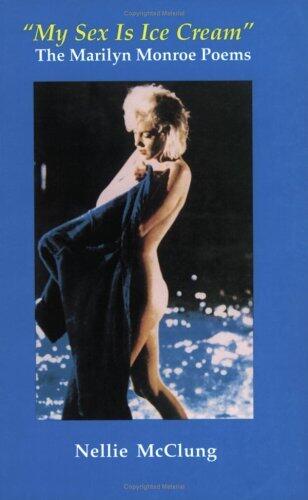 My Sex Is Ice Cream: The Marilyn Monroe Poems
