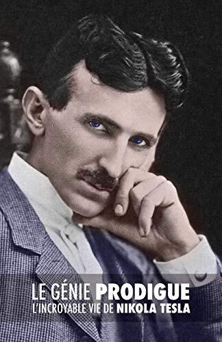 Le Génie Prodigue: L'Incroyable Vie de Nikola Tesla