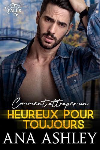 Comment attraper un Heureux Pour Toujours (Chester Falls t. 7)