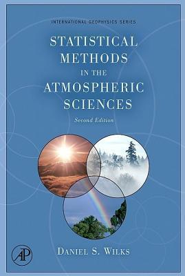 Statistical Methods in the Atmospheric Sciences. International Geophysics, Volume 91.