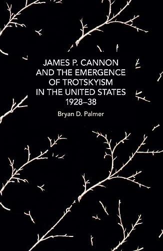 James P. Cannon and the Emergence of Trotskyism in the United States, 1928-38