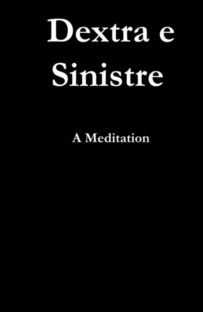 Dextra e Sinistre: A Meditation