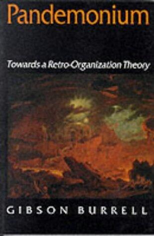 Pandemonium: Towards a Retro-Organization Theory: Towards a Retro-organizational Theory by Gibson Burrell (5-Sep-2000) Paperback