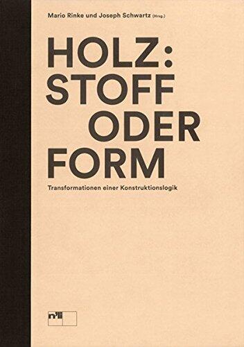 Holz: Stoff Oder Form: Transformation Einer Konstruktionslogik (Wood: Material or Form, Transformation of Design Logic)